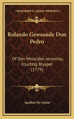 Rolando Gewaande Don Pedro: Of Den Misleiden Je... [Dutch] 1166218724 Book Cover