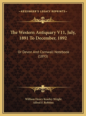 The Western Antiquary V11, July, 1891 To Decemb... 1169742645 Book Cover