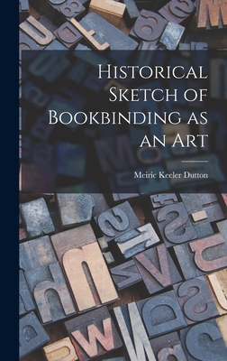 Historical Sketch of Bookbinding as an Art 1013560205 Book Cover