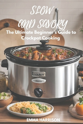 Slow and Savory: The Ultimate Beginner's Guide ... B0DS8XB1RC Book Cover
