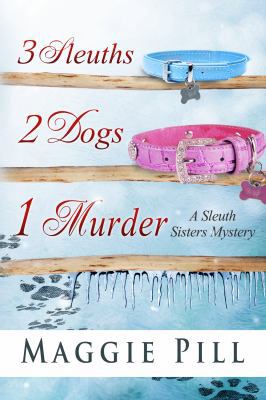 3 Sleuths, 2 Dogs, 1 Murder: A Sleuth Sisters M... 0990380432 Book Cover