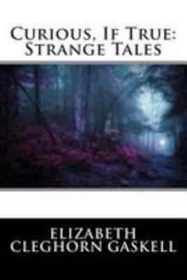 Curious, If True: Strange Tales 1512163325 Book Cover