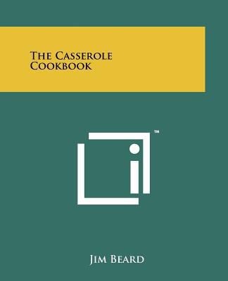 The Casserole Cookbook 1258180154 Book Cover