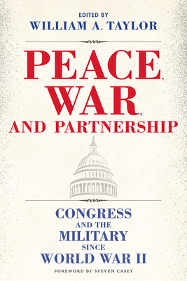 Peace, War, and Partnership: Congress and the M... 1648431372 Book Cover