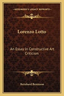 Lorenzo Lotto: An Essay In Constructive Art Cri... 1162958367 Book Cover