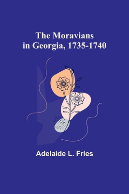 The Moravians in Georgia, 1735-1740 9357922180 Book Cover