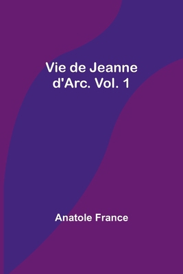 Vie de Jeanne d'Arc. Vol. 1 [French] 9357945148 Book Cover