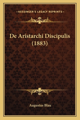 De Aristarchi Discipulis (1883) [Latin] 1166704955 Book Cover
