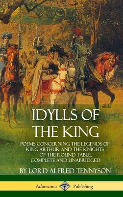 Idylls of the King: Poems Concerning the Legend... 1387890964 Book Cover