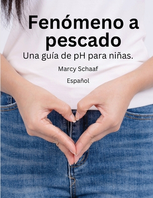 Fenómeno a pescado Una guía de pH para niñas.(S... [Spanish] B0CT651YGW Book Cover
