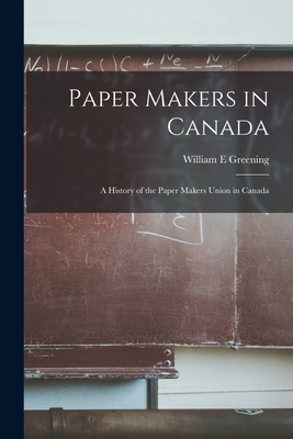 Paper Makers in Canada: a History of the Paper ... 1013855809 Book Cover