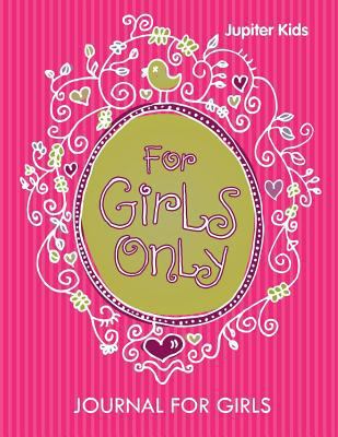 For Girls Only: Journal For Girls 1682603628 Book Cover