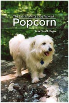 The Little White Dog Named Popcorn 1480939102 Book Cover