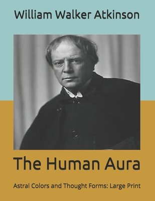 The Human Aura: Astral Colors and Thought Forms... B085K67R2K Book Cover