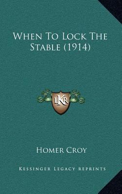When to Lock the Stable (1914) 116439519X Book Cover