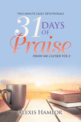 31 Days of Praise: Draw Me Closer Vol.3 1796069752 Book Cover