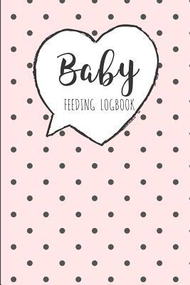 BABY Feeding Logbook: Feeding, Diaper and Weigh... 1073395618 Book Cover