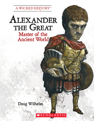 Alexander the Great (Revised Edition) (a Wicked... 0531221245 Book Cover