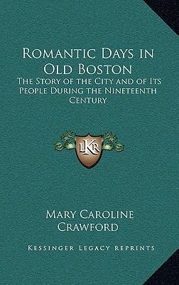 Romantic Days in Old Boston: The Story of the C... 116333040X Book Cover
