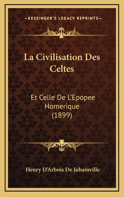 La Civilisation Des Celtes: Et Celle De L'Epope... [French] 1168606594 Book Cover