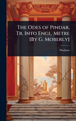 The Odes of Pindar, Tr. Into Engl. Metre [By G.... 1023736233 Book Cover