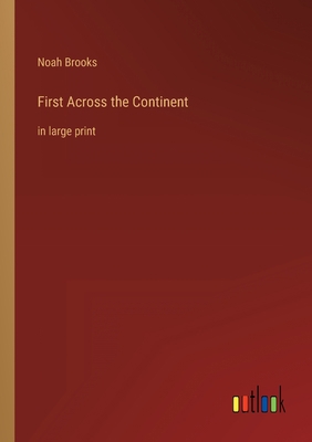 First Across the Continent: in large print 3368310283 Book Cover