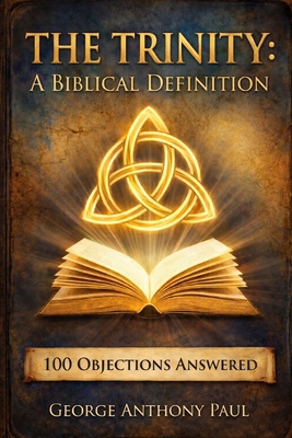 The Trinity: A Biblical Definition: 100 Objecti... B0G8H94ZY5 Book Cover