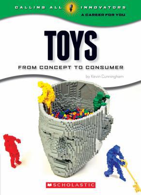 Toys: From Concept to Comsumer (Calling All Inn... 0531220109 Book Cover