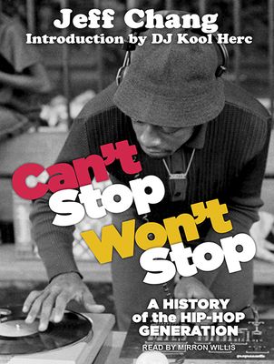 Can't Stop Won't Stop: A History of the Hip-Hop... 1515958531 Book Cover