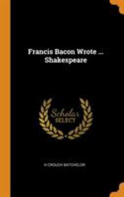 Francis Bacon Wrote ... Shakespeare 0344628663 Book Cover