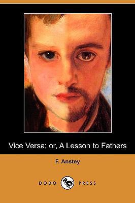 Vice Versa; Or, a Lesson to Fathers (Dodo Press) 140995059X Book Cover