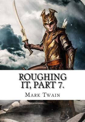 Roughing It, Part 7. 1725611953 Book Cover