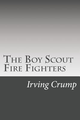 The Boy Scout Fire Fighters 1500549665 Book Cover