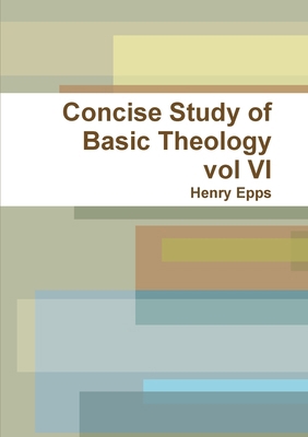 Concise Study of Basic Theology vol VI 1300142286 Book Cover