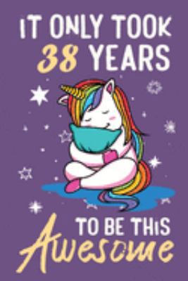 It Only Took 38 Years To Be This Awesome: Awesome Lined Journal for Kids, Teens, Girls and Students, 100 Pages 6 x 9 inch Journal for Writing and Creative Use