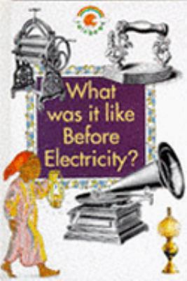 What Was It Like Before Electricity? (Rainbows) 0237513382 Book Cover