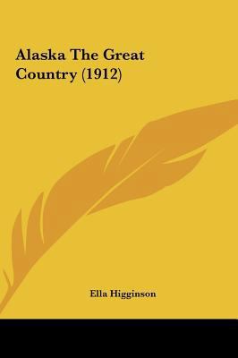 Alaska the Great Country (1912) 1161725733 Book Cover
