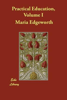 Practical Education, Volume I 1406887358 Book Cover