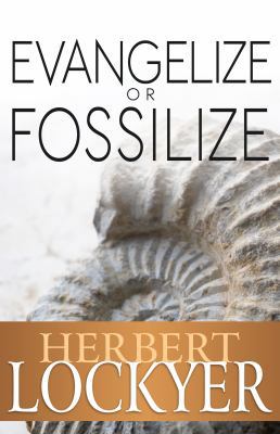 Evangelize or Fossilize : The Urgent Mission of... 162911037X Book Cover