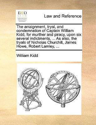 The Arraignment, Tryal, and Condemnation of Cap... 1170659306 Book Cover