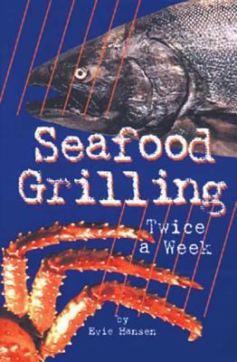 Seafood Grilling Twice a Week B006774X9Y Book Cover