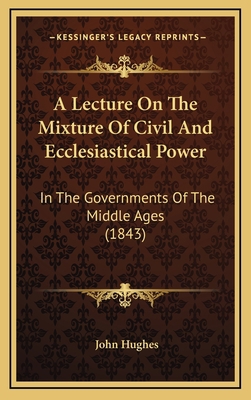 A Lecture On The Mixture Of Civil And Ecclesias... 1168793262 Book Cover