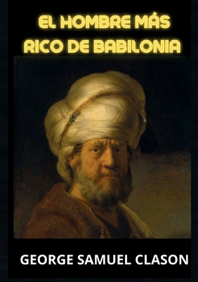 El hombre más rico de Babilonia [Spanish] B0BSLLZK3J Book Cover