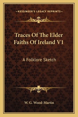 Traces Of The Elder Faiths Of Ireland V1: A Fol... 1163117757 Book Cover