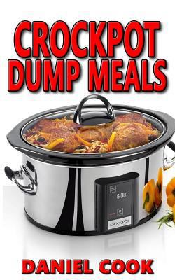 Crockpot Dump Meals: Delicious Dump Meals, Dump... 1515227588 Book Cover