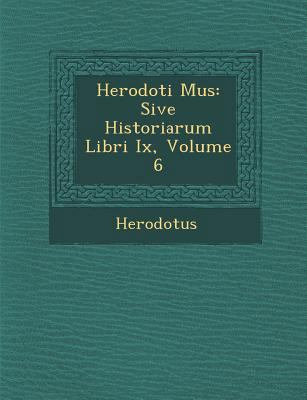 Herodoti Mus: Sive Historiarum Libri IX, Volume 6 [Latin] 1288179219 Book Cover
