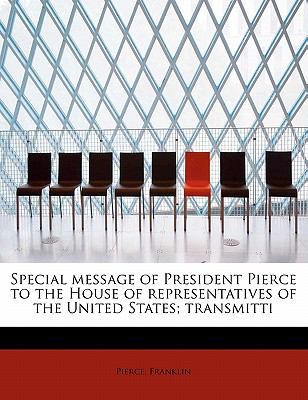 Special Message of President Pierce to the Hous... 1241651892 Book Cover