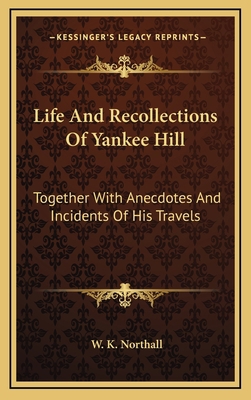 Life and Recollections of Yankee Hill: Together... 1163841110 Book Cover