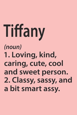 Tiffany Definition Personalized Name Funny Notebook Gift , Girl Names, Personalized Tiffany Name Gift Idea Notebook: Lined Notebook / Journal Gift, ... Tiffany, Gift Idea for Tiffany, Cute, Funny,