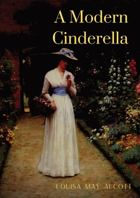 A Modern Cinderella: or The Little Old Show and... 2382740256 Book Cover